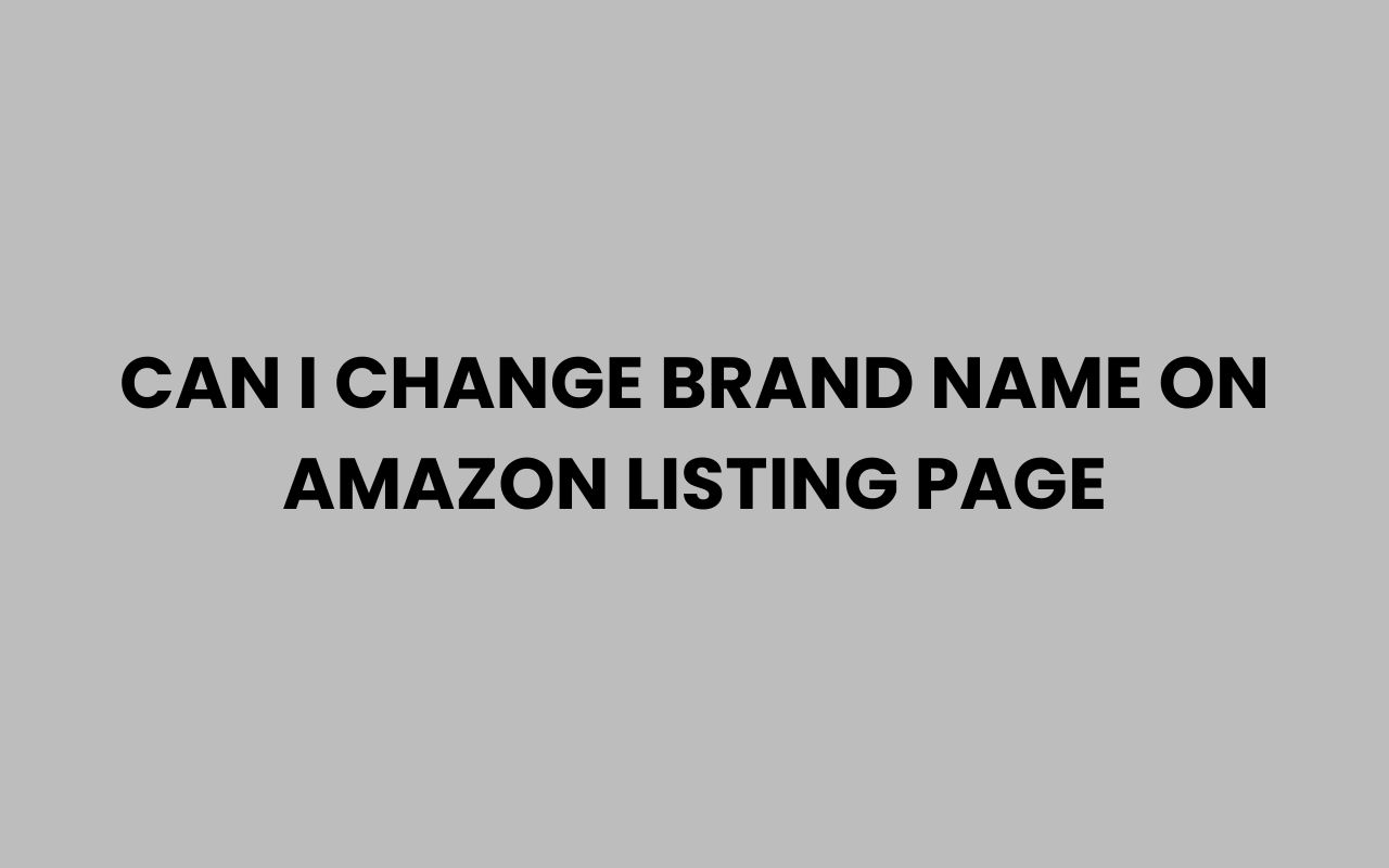 can i change brand name on amazon listing page