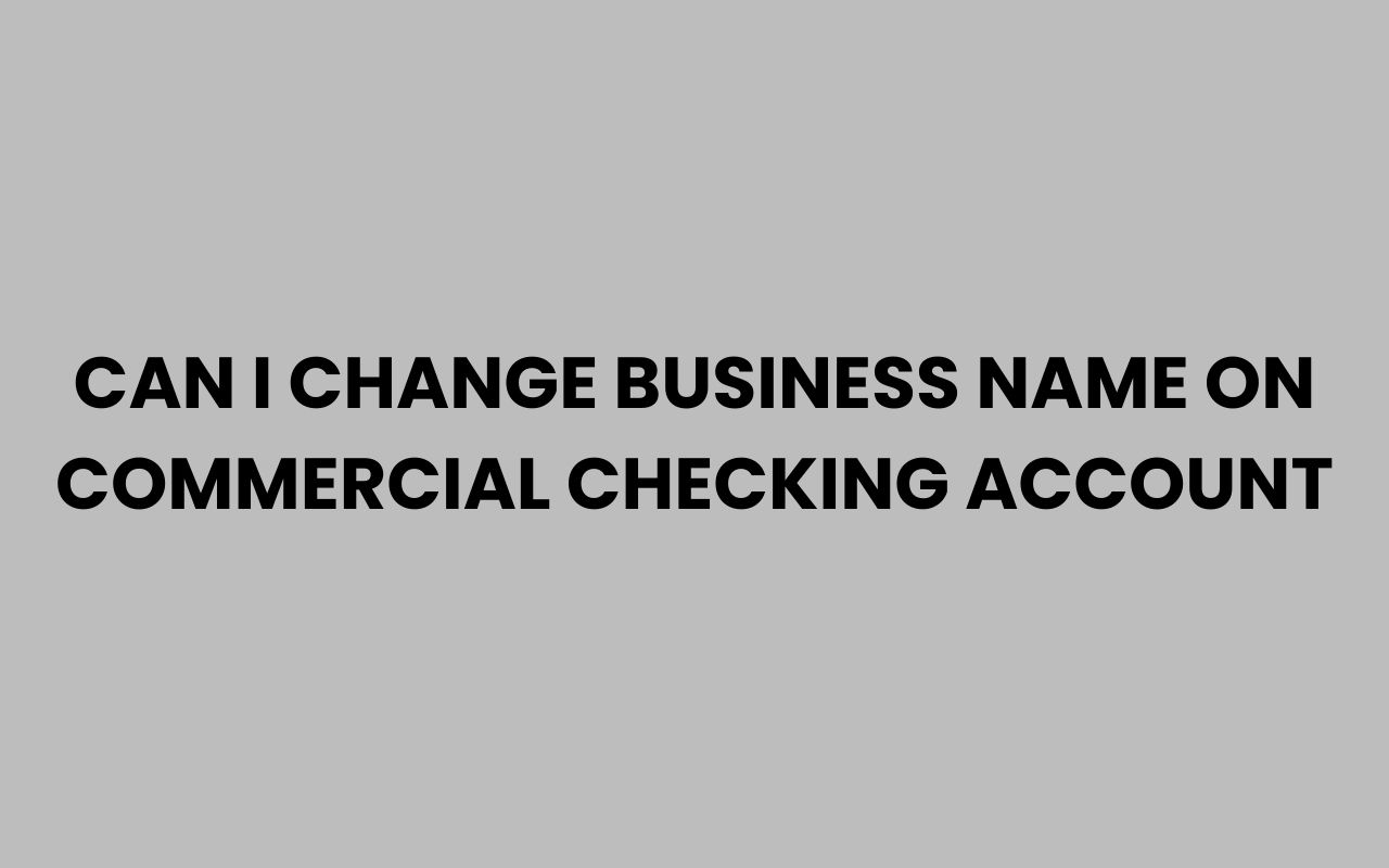 can i change business name on commercial checking account