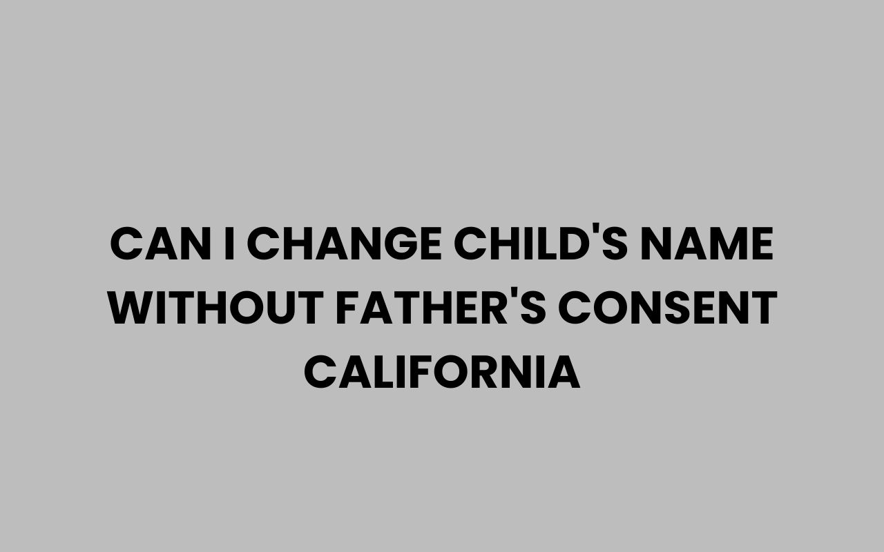 can i change childs name without fathers consent california