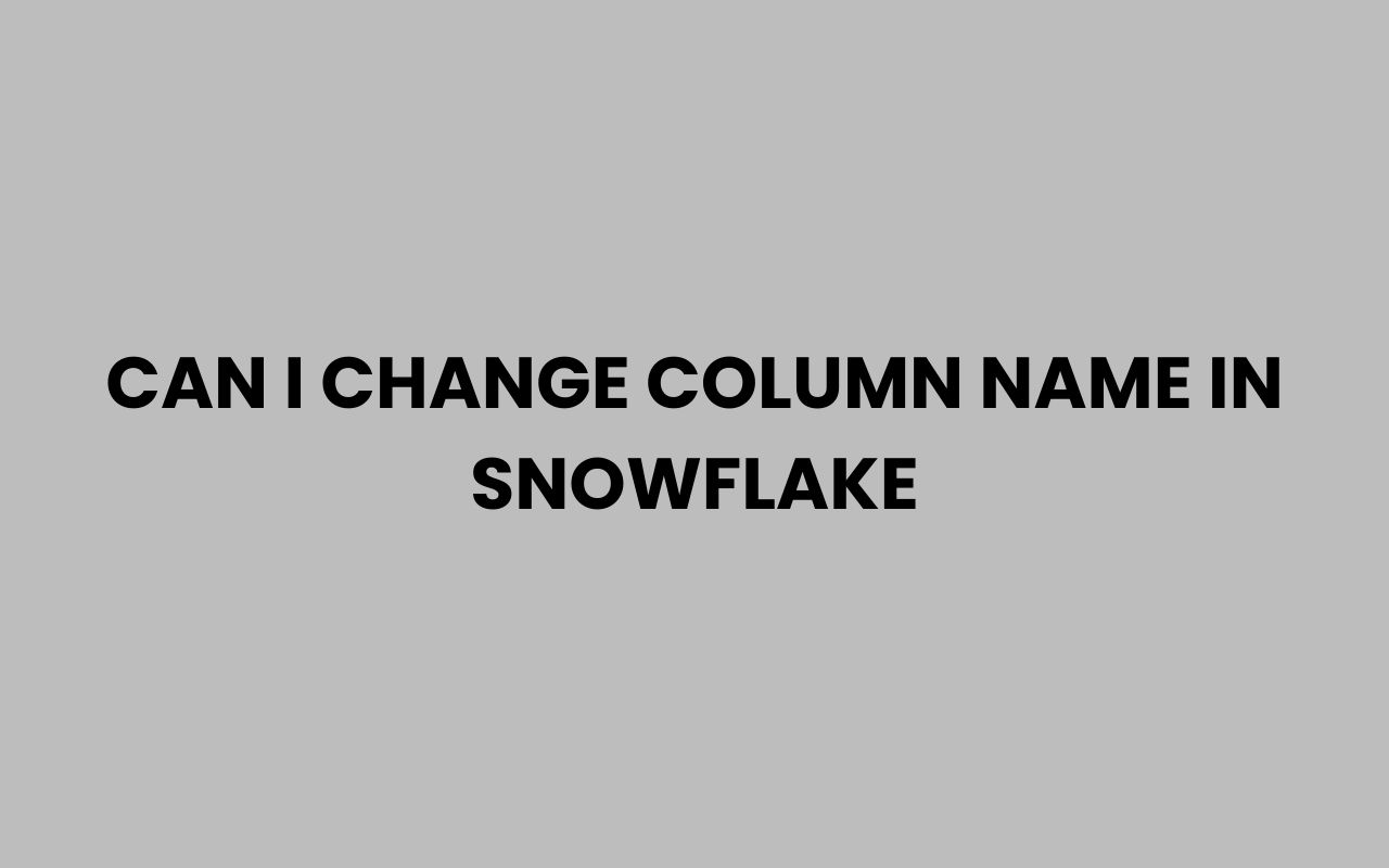can i change column name in snowflake