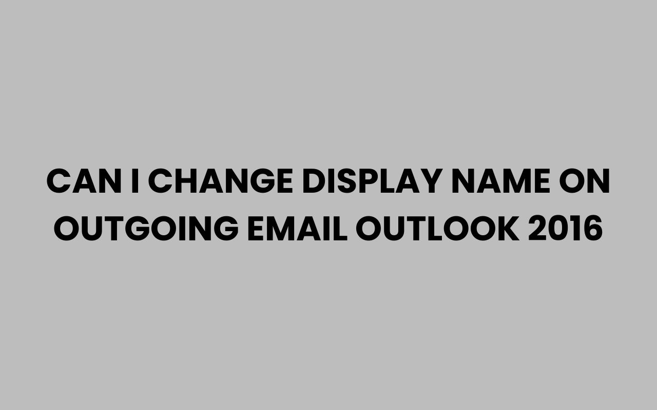 can i change display name on outgoing email outlook 2016