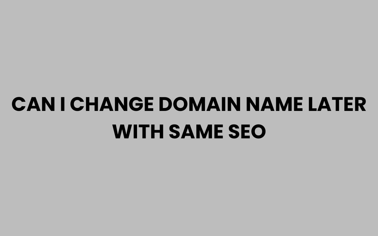 can i change domain name later with same seo
