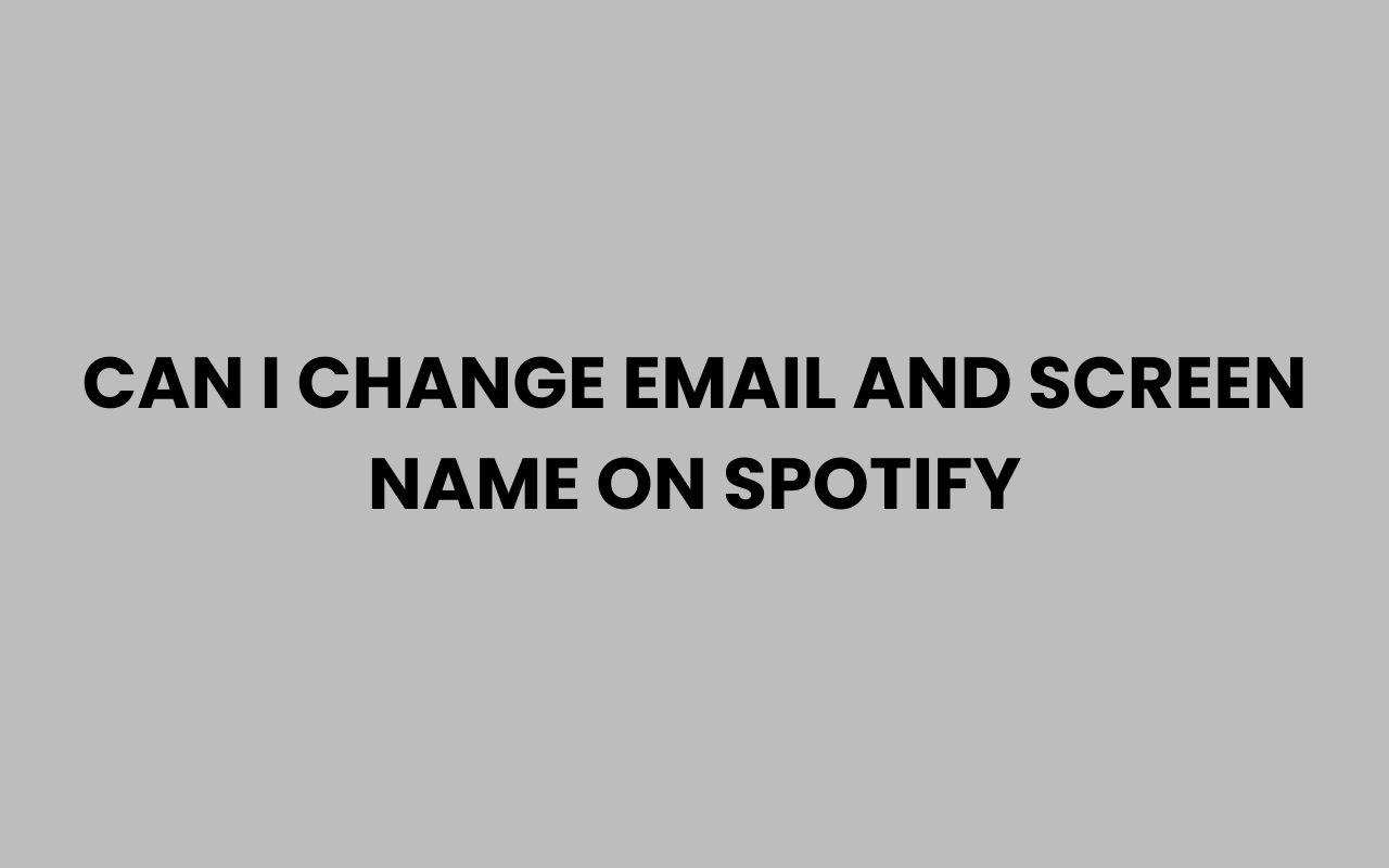 can i change email and screen name on spotify