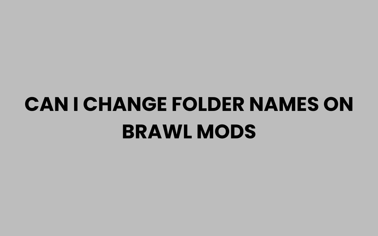 can i change folder names on brawl mods