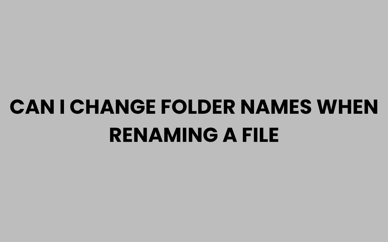 can i change folder names when renaming a file