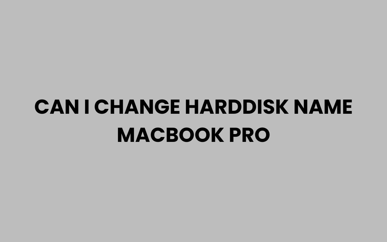can i change harddisk name macbook pro