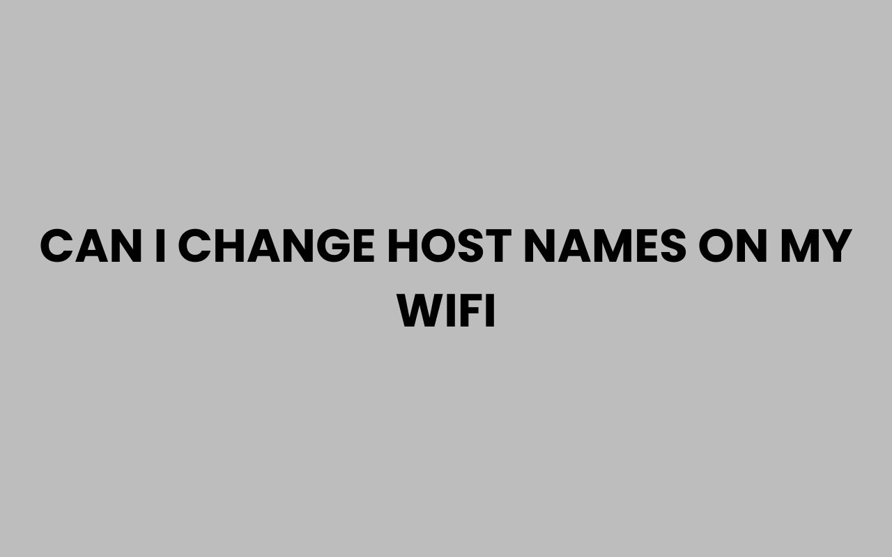 can i change host names on my wifi