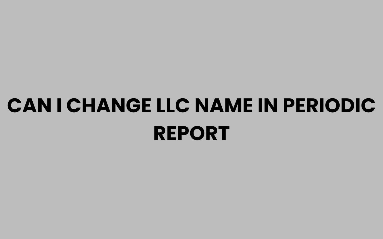 can i change llc name in periodic report