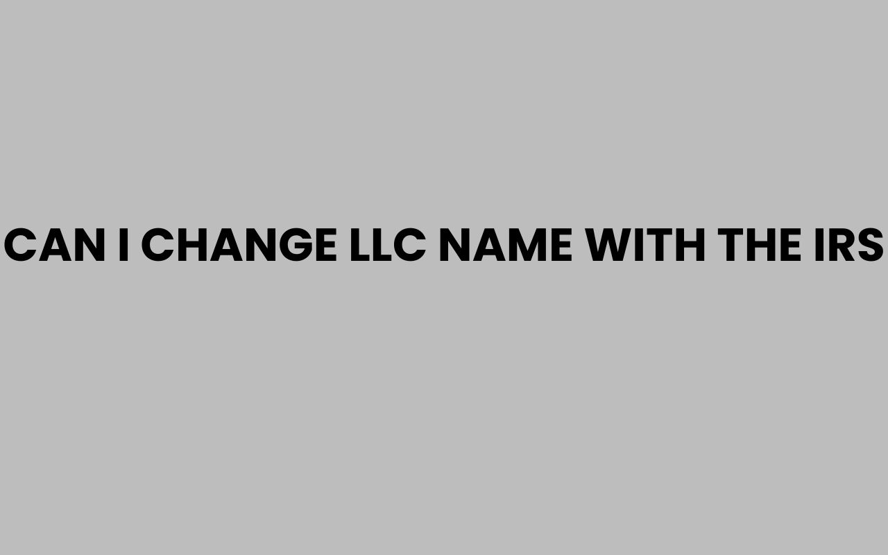 can i change llc name with the irs