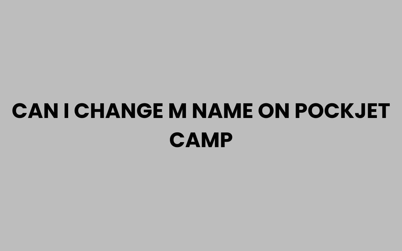 can i change m name on pockjet camp