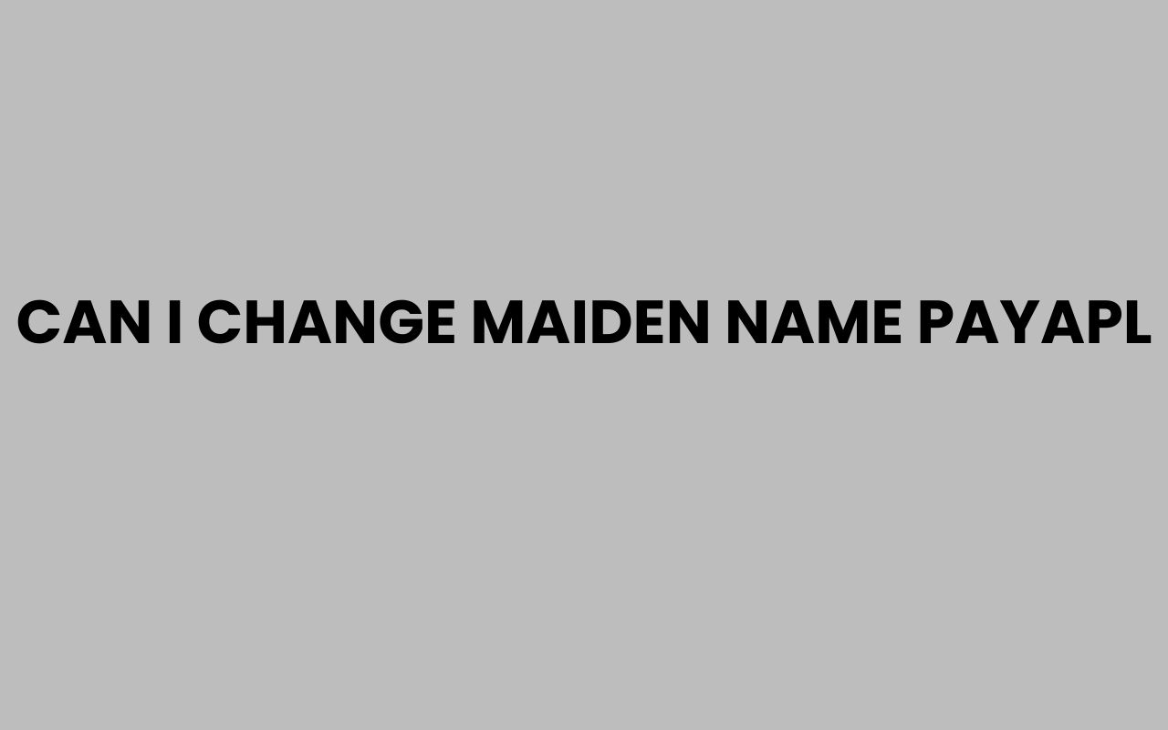 can i change maiden name payapl
