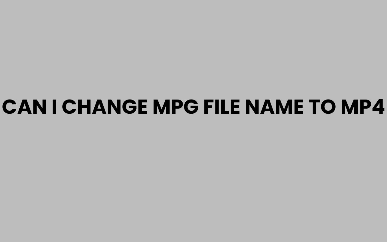 can i change mpg file name to mp4