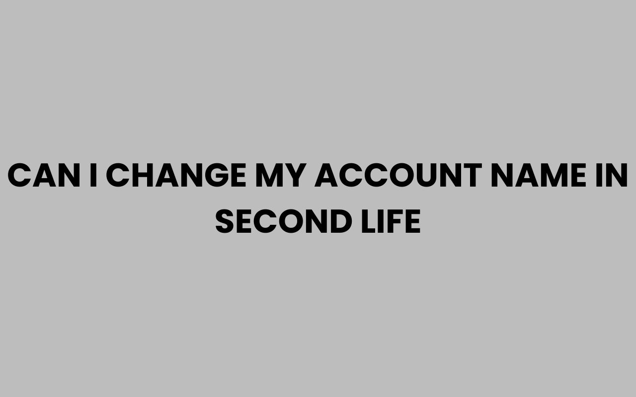 can i change my account name in second life