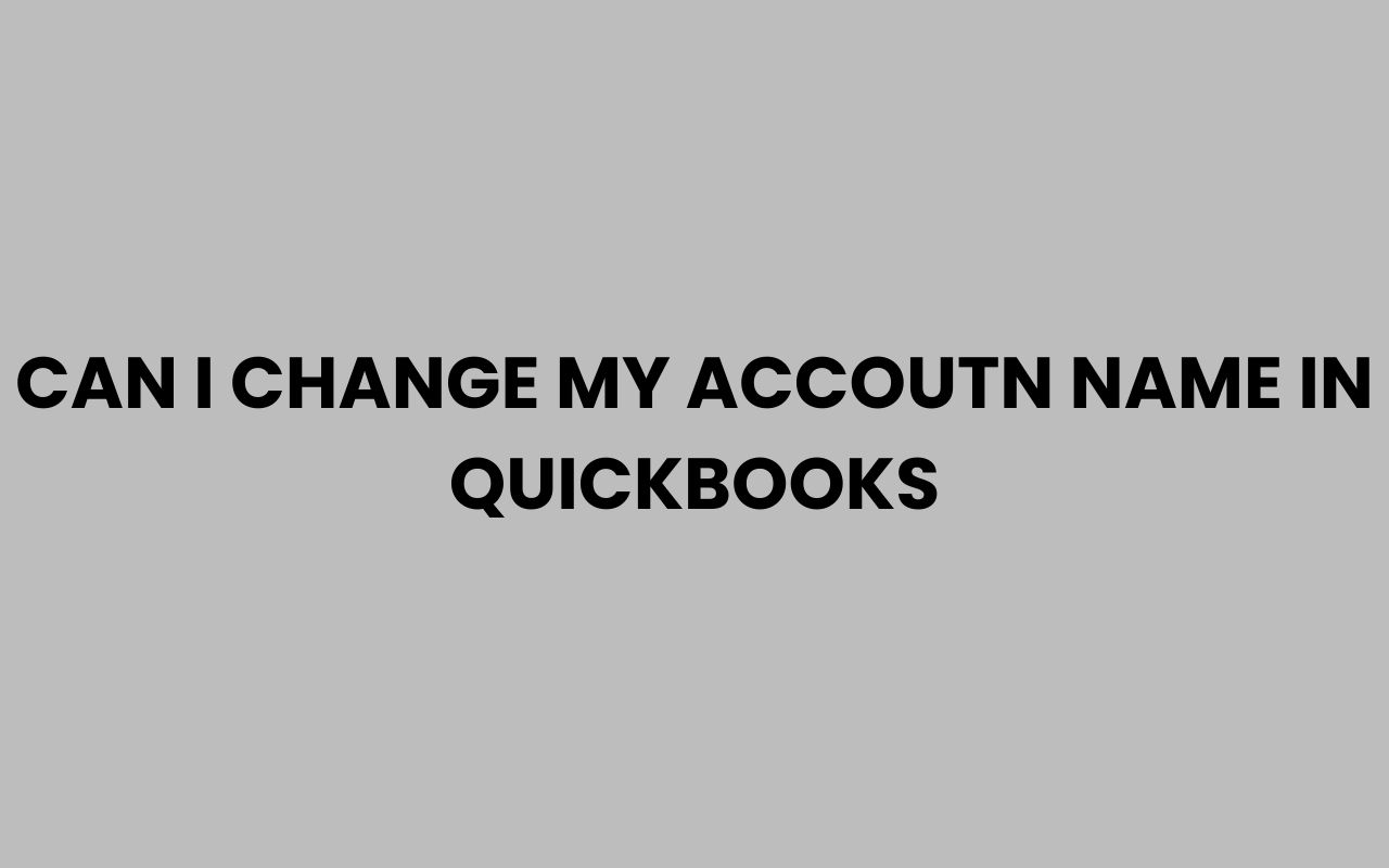 can i change my accoutn name in quickbooks
