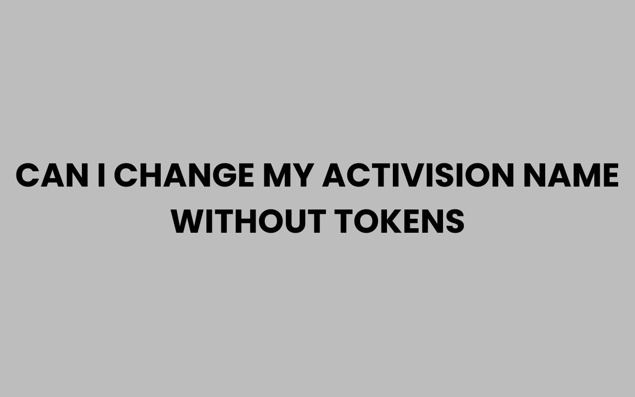 can i change my activision name without tokens