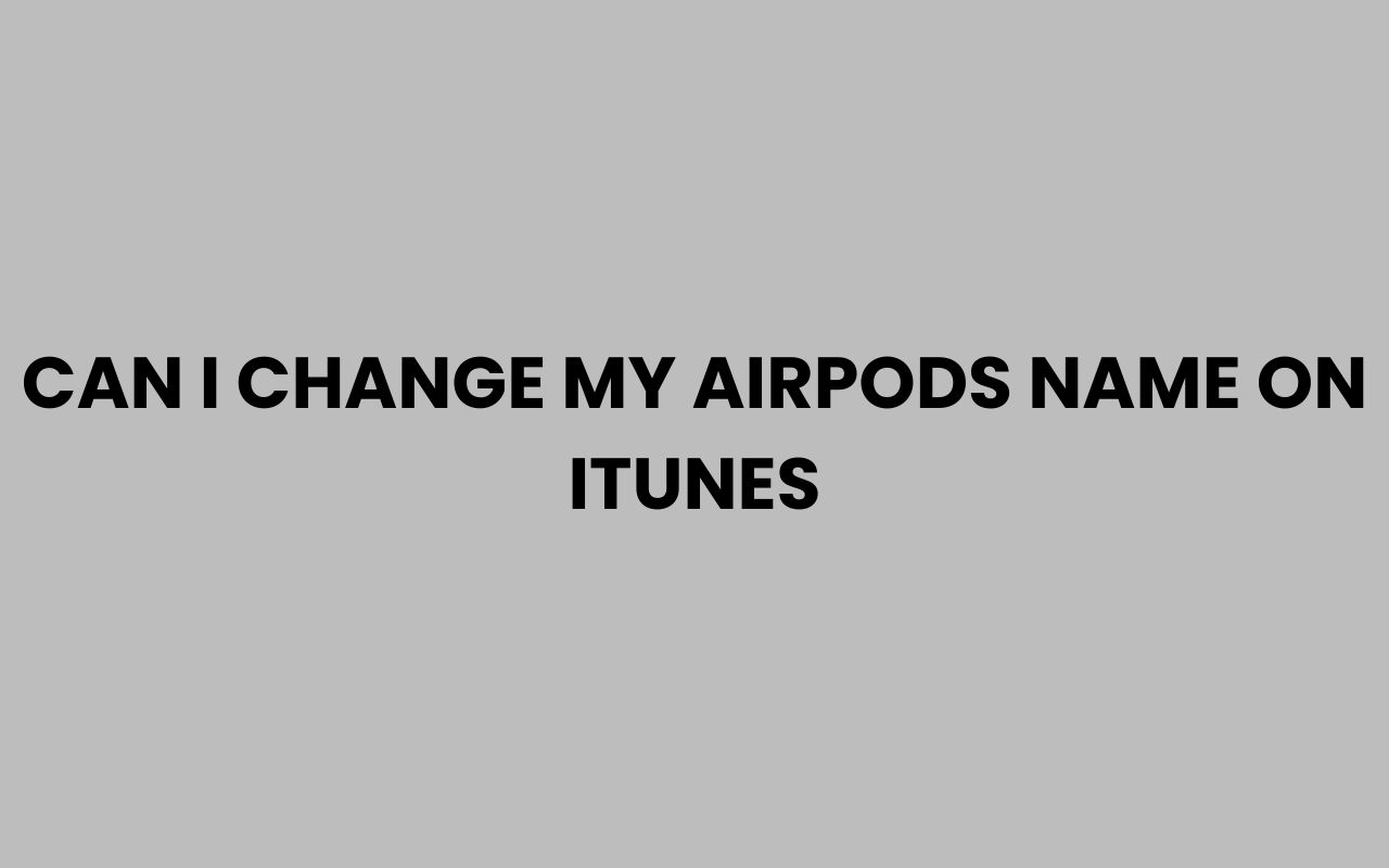 can i change my airpods name on itunes