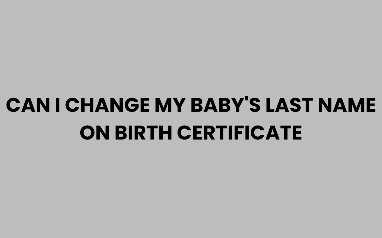 can i change my babys last name on birth certificate