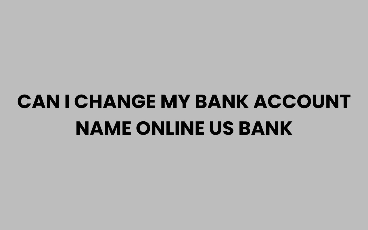 can i change my bank account name online us bank