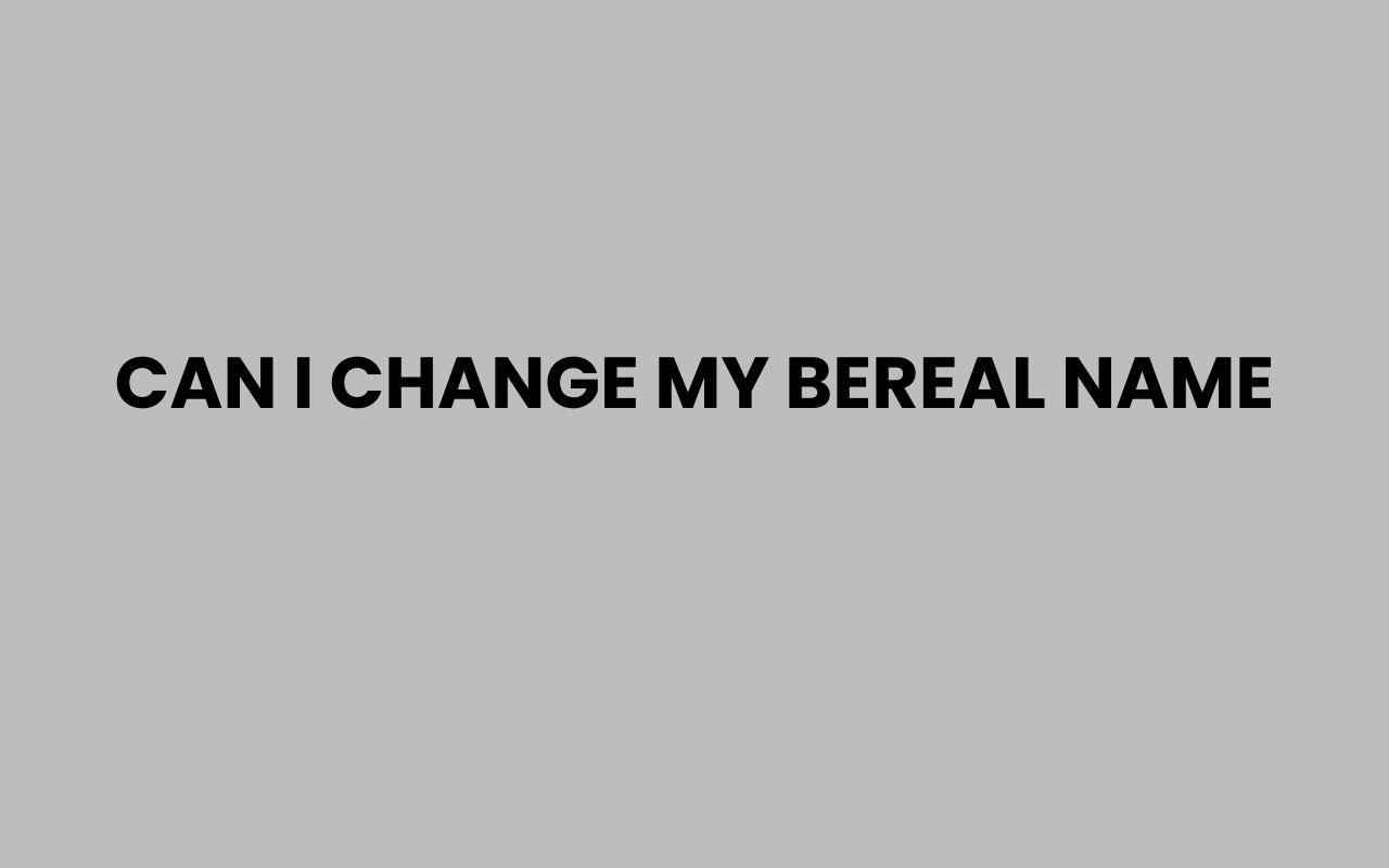 can i change my bereal name