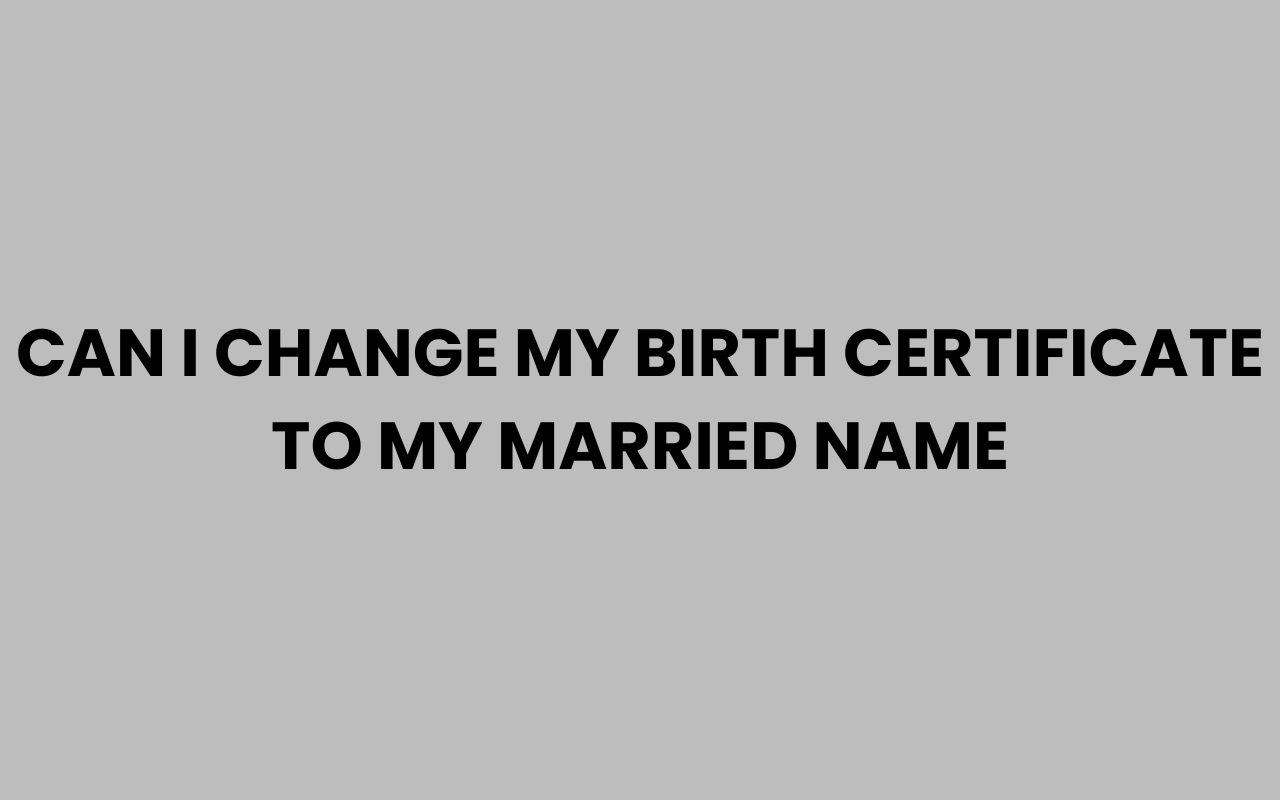 can i change my birth certificate to my married name