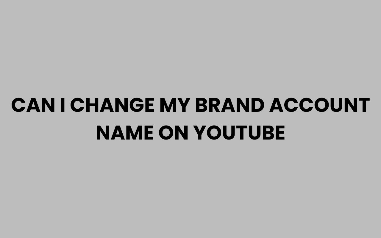 can i change my brand account name on youtube