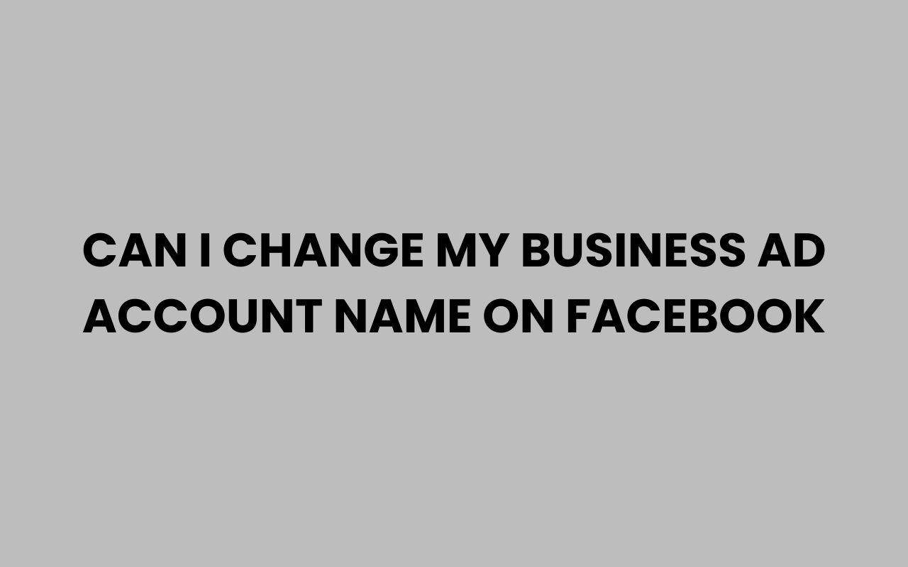 can i change my business ad account name on facebook