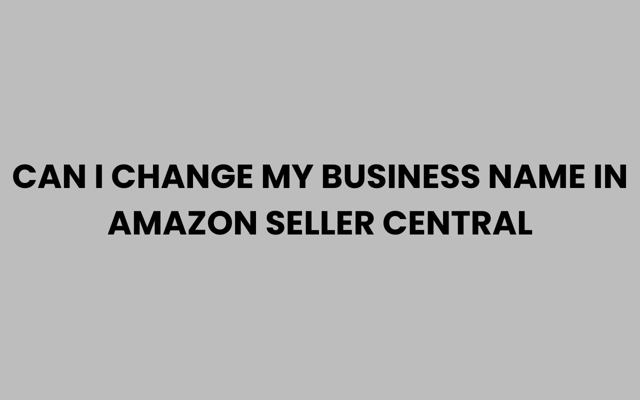 can i change my business name in amazon seller central