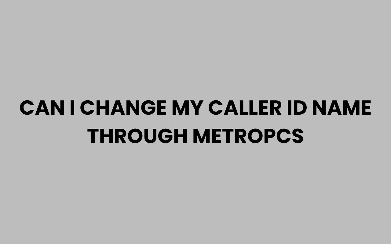 can i change my caller id name through metropcs
