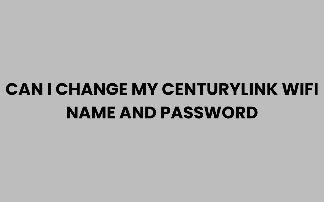 can i change my centurylink wifi name and password
