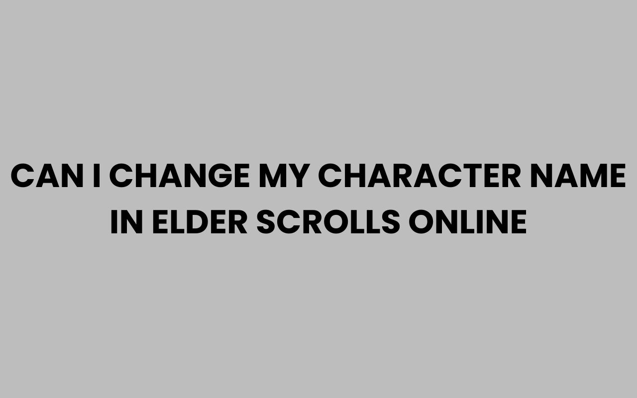 can i change my character name in elder scrolls online