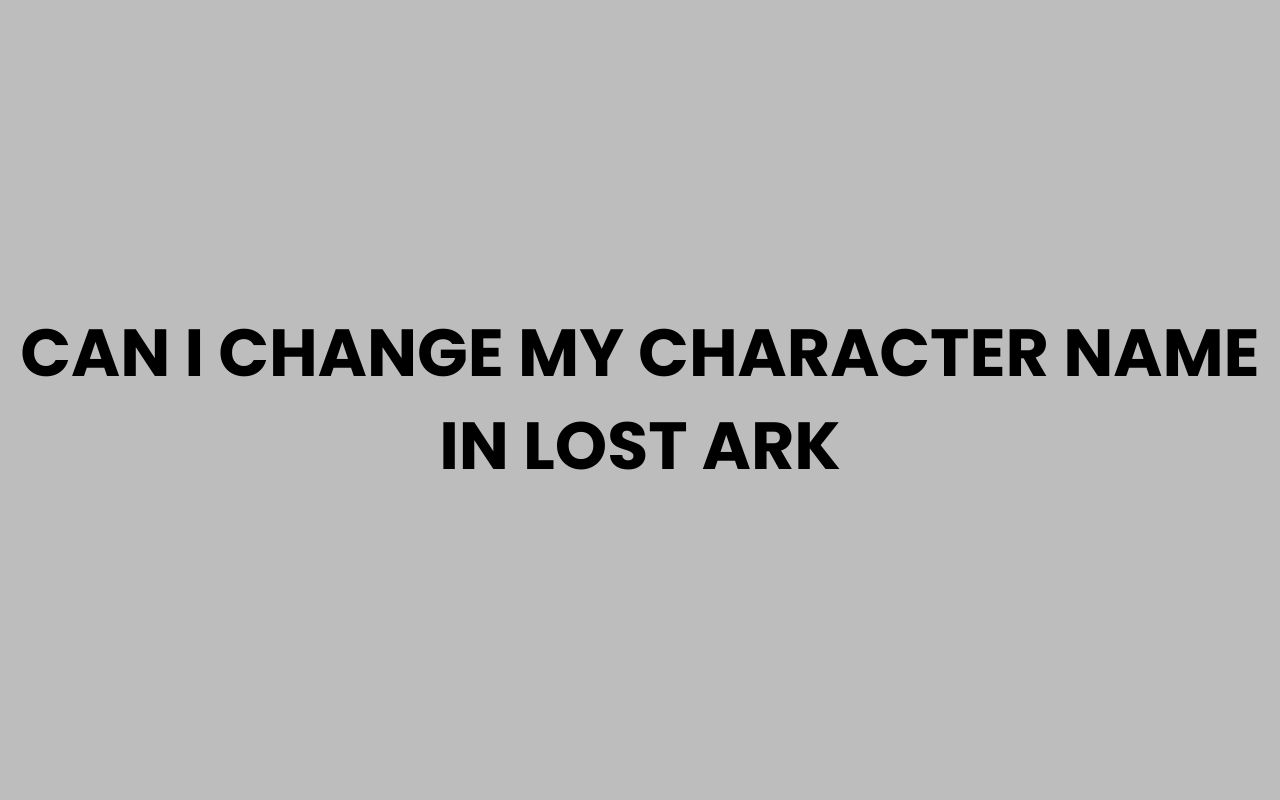 can i change my character name in lost ark