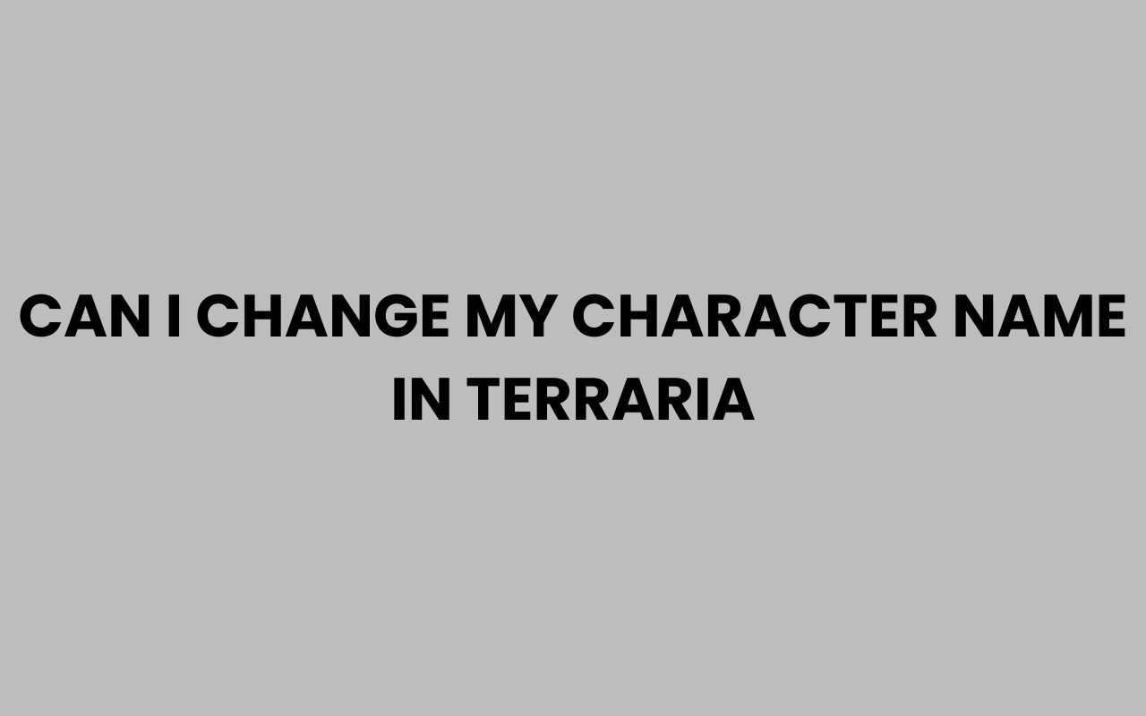 can i change my character name in terraria