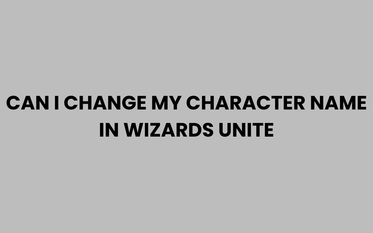 can i change my character name in wizards unite