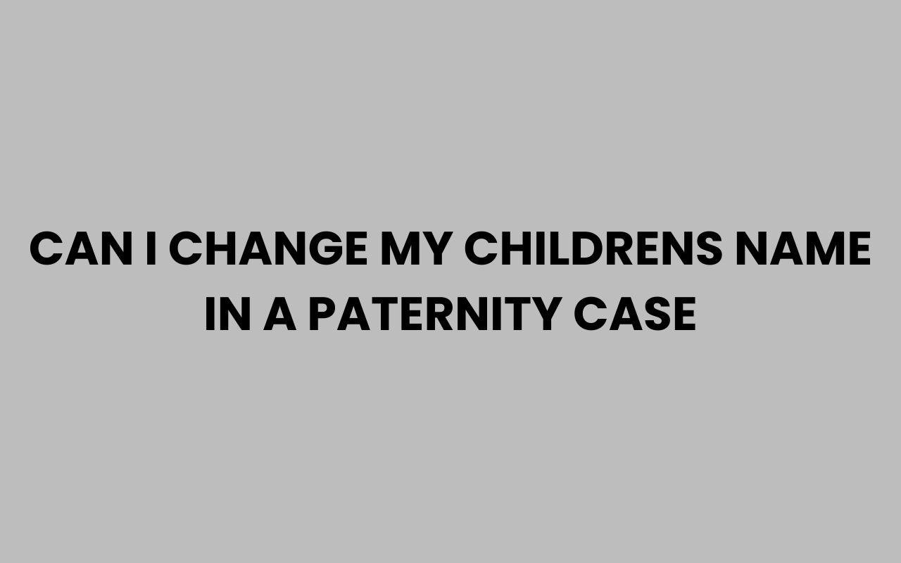 can i change my childrens name in a paternity case