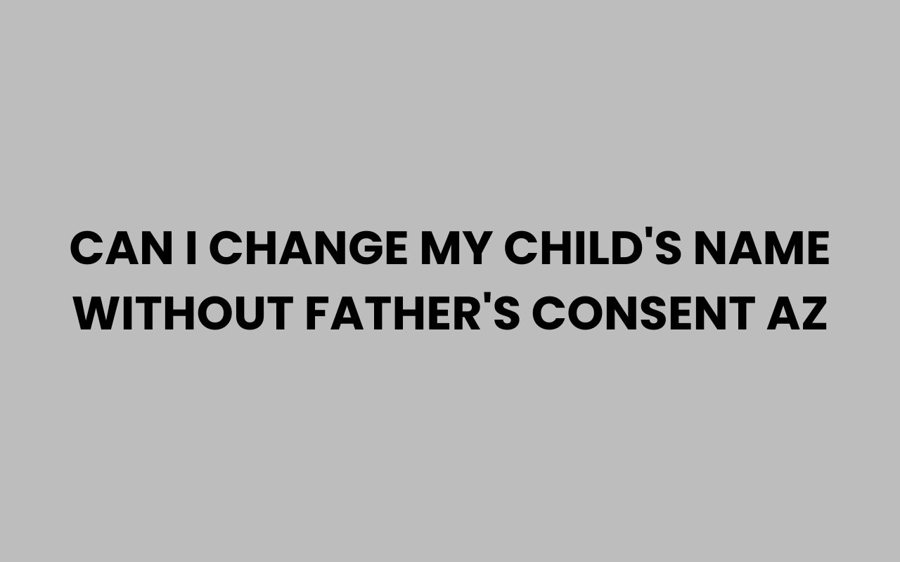 can i change my childs name without fathers consent az