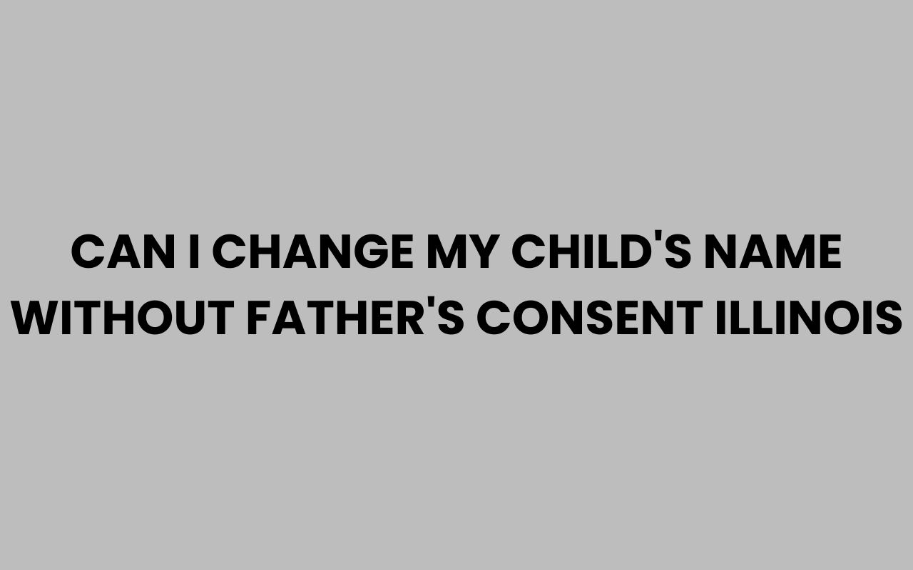 can i change my childs name without fathers consent illinois