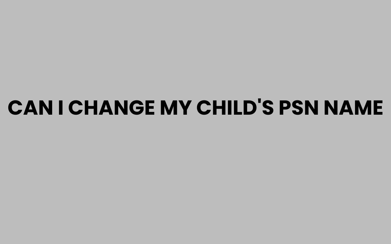 can i change my childs psn name