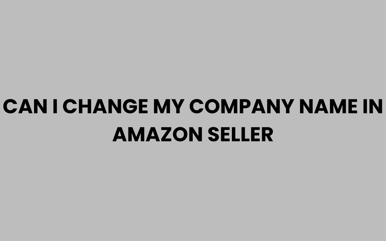 can i change my company name in amazon seller