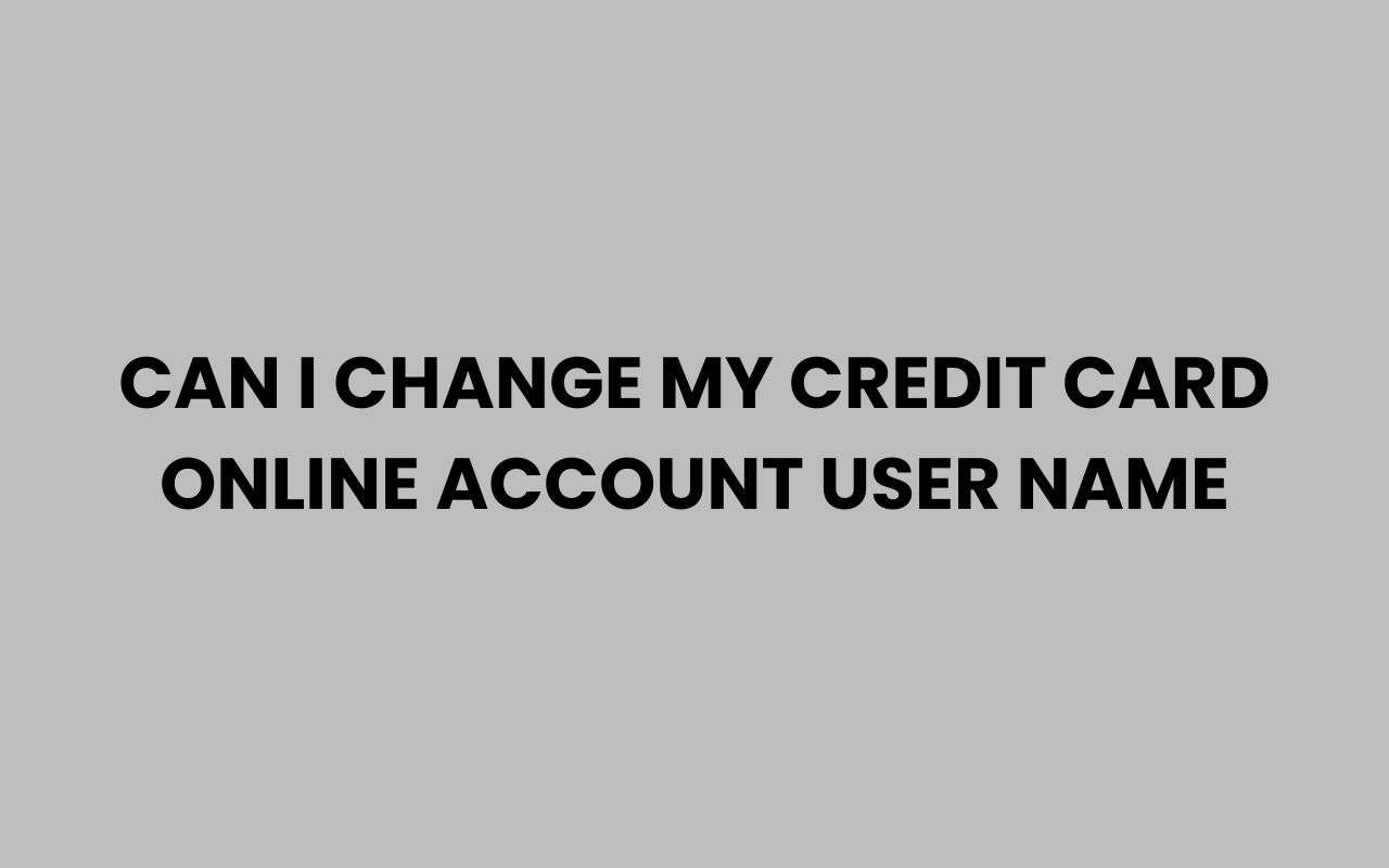 can i change my credit card online account user name