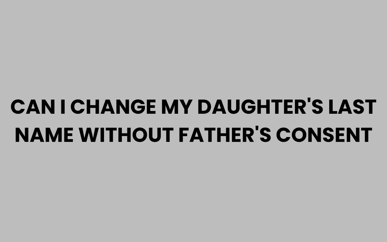 can i change my daughters last name without fathers consent