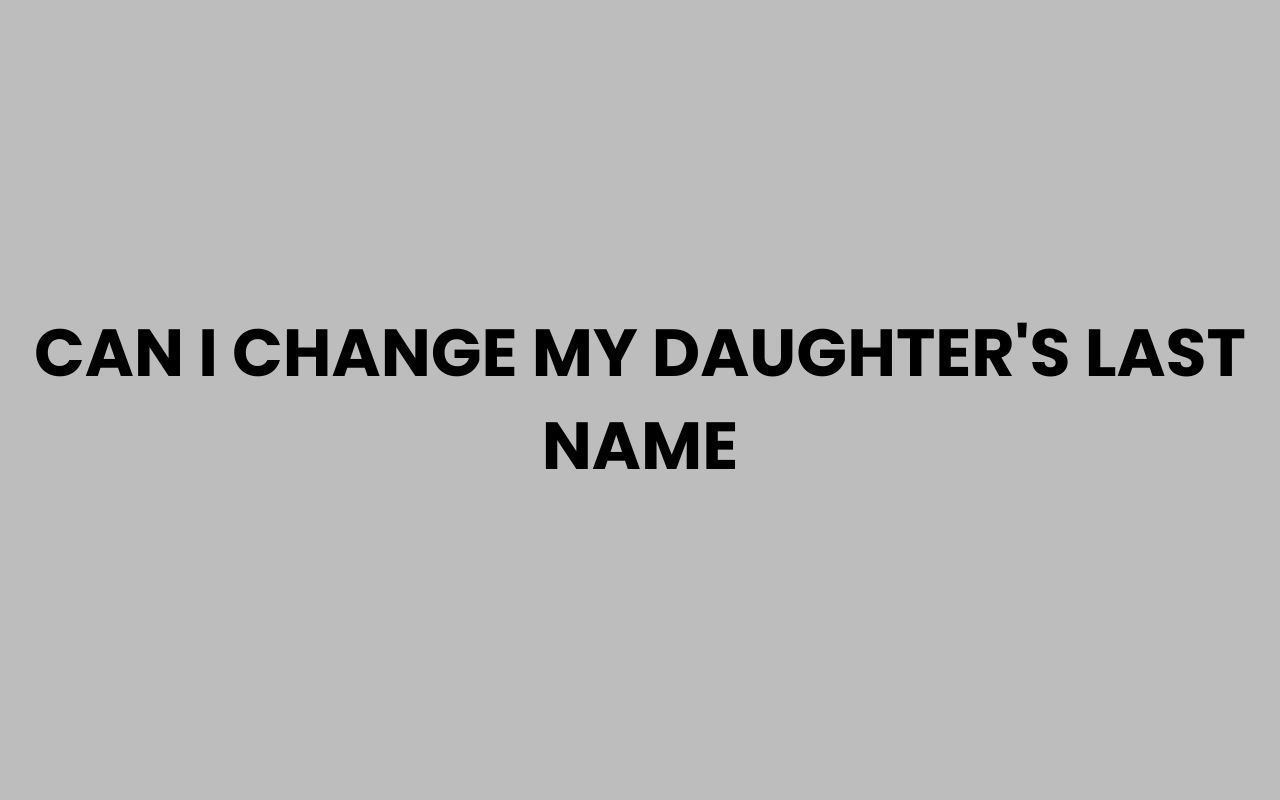 can i change my daughters last name