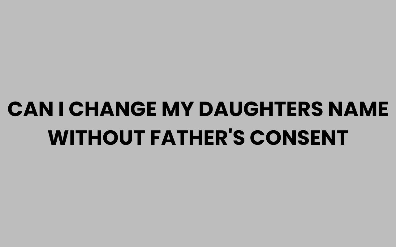 can i change my daughters name without fathers consent