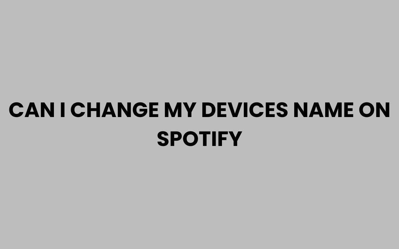 can i change my devices name on spotify