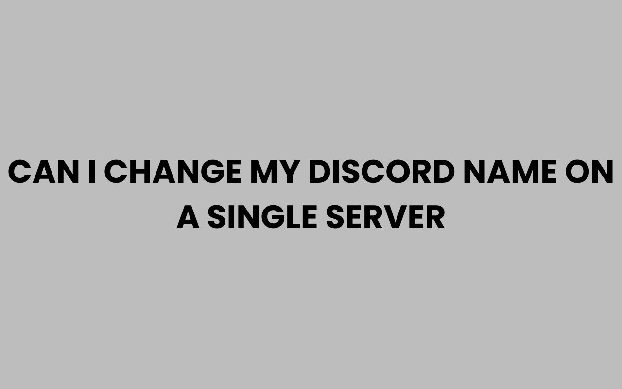 can i change my discord name on a single server