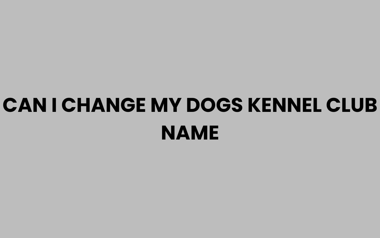 can i change my dogs kennel club name