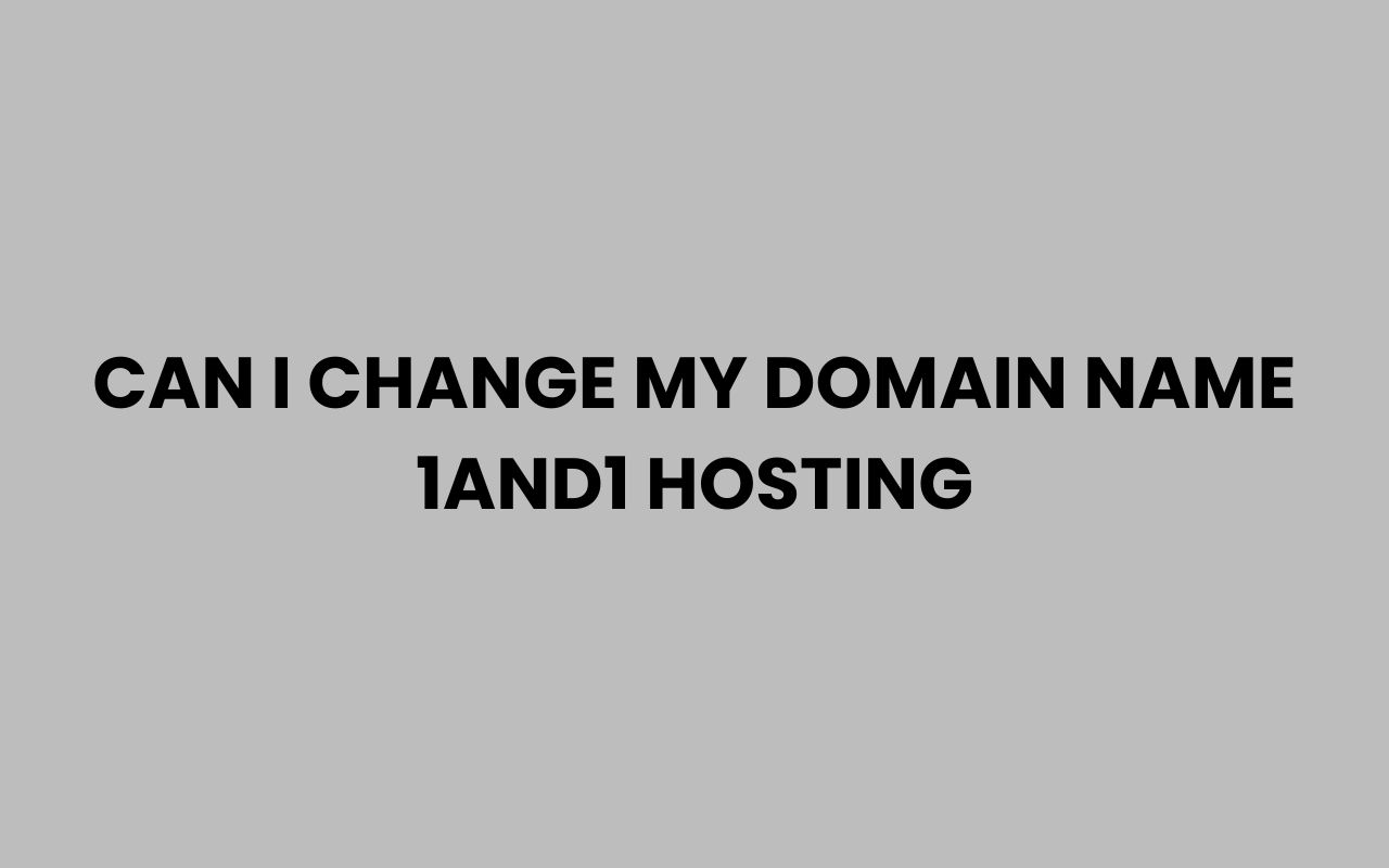 can i change my domain name 1and1 hosting