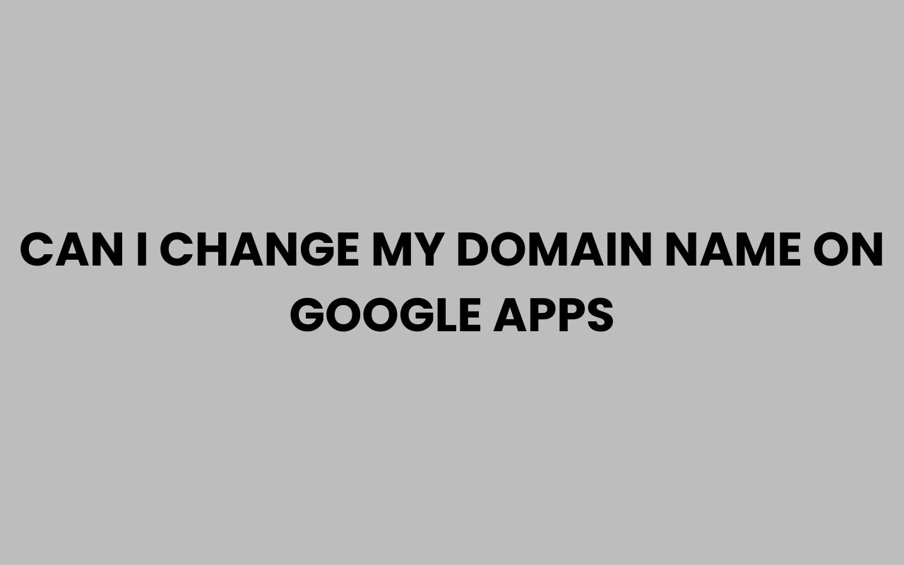 can i change my domain name on google apps