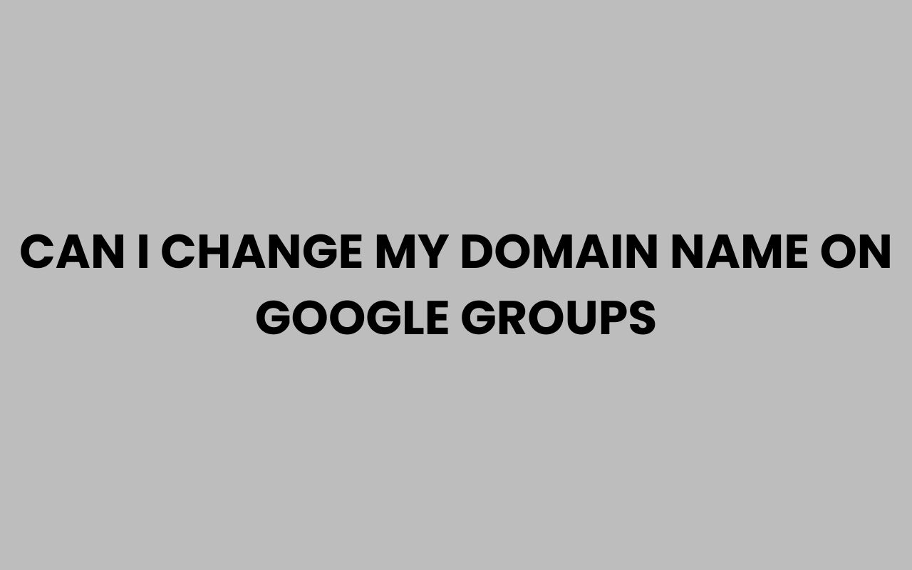 can i change my domain name on google groups