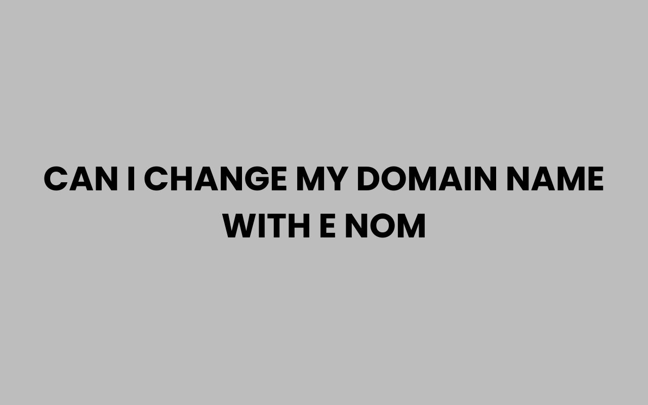 can i change my domain name with e nom