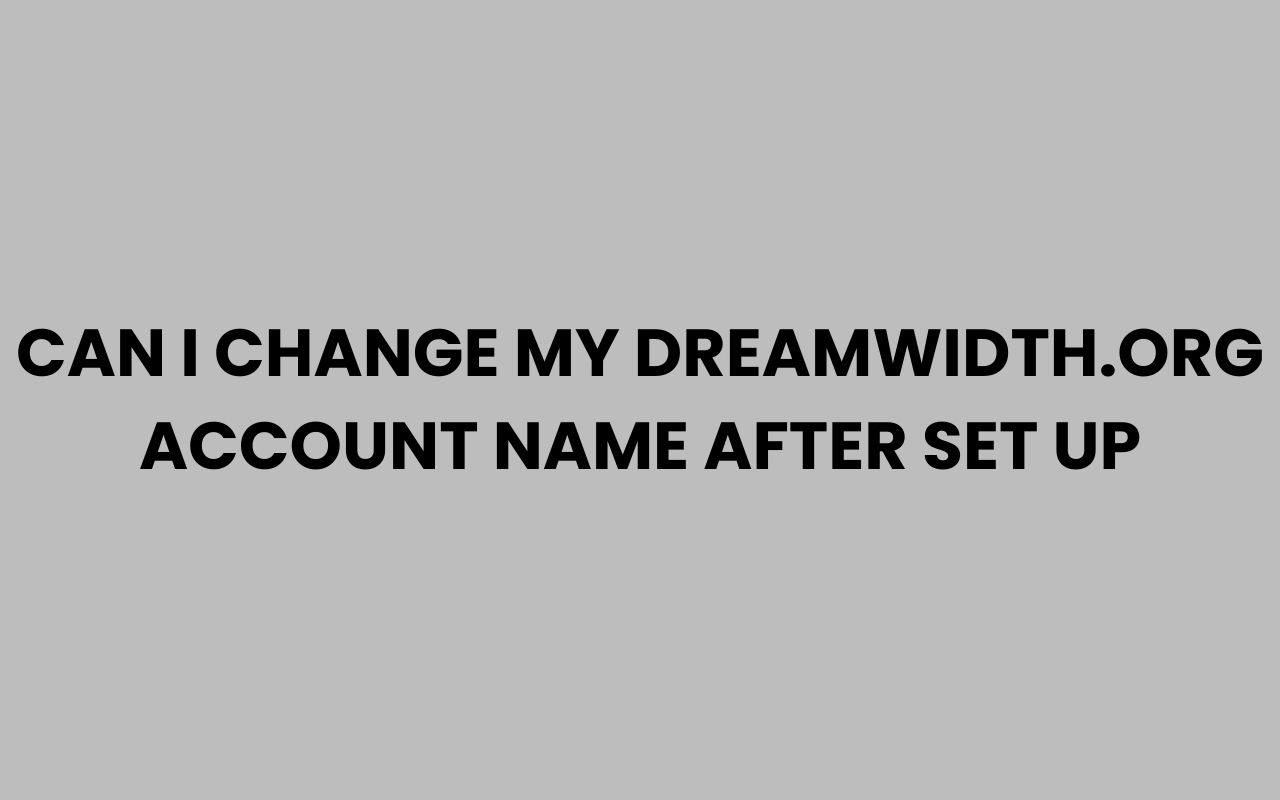 can i change my dreamwidth.org account name after set up